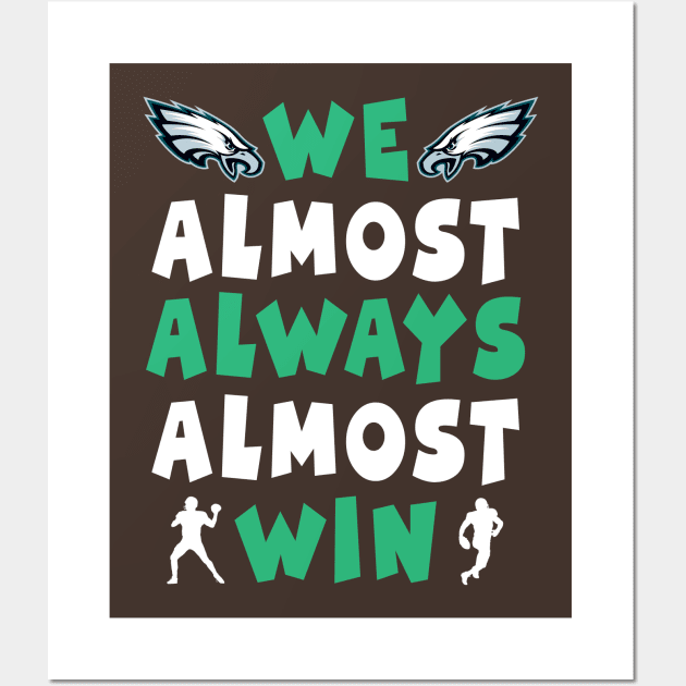 we almost always almost win: Newest design for philadelphia eagles lover saying "we almost always almost win" Wall Art by Ksarter